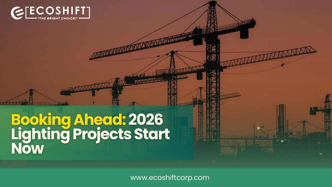 Booking Ahead: 2026 Lighting Projects Start - Ecoshift Corporation